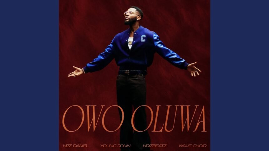 Kizz Daniel featuring Young Jonn, Krizbeatz and Wave Choir on Owo Oluwa